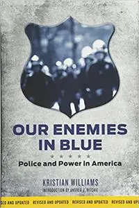 Our Enemies in Blue: Police and Power in America