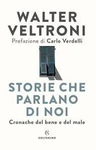 Walter Veltroni - Storie che parlano di noi