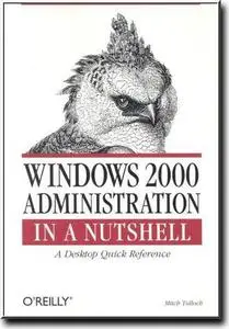 Windows 2000 Administration in a Nutshell : A Desktop Quick Reference  by  Mitch Tulloch