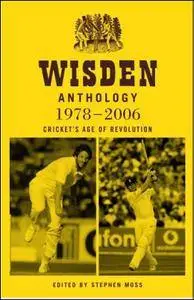 Wisden Anthology 1978-2006: Cricket's Age of Revolution