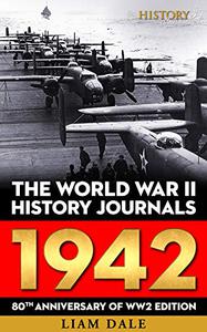 The World War II History Journals: 1942: 80th Anniversary of WW2 Edition