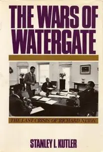The Wars of Watergate: The Last Crisis of Richard Nixon