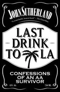Last Drink to LA: Confessions of an AA survivor