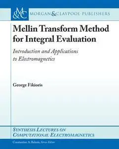 Mellin Transform Method for Integral Evaluation: Introduction and Applications to Electromagnetics