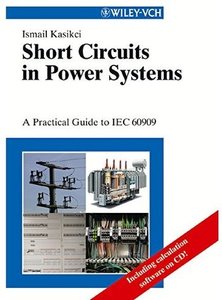 Short Circuits in Power Systems: A Practical Guide to IEC 60909 [Repost]