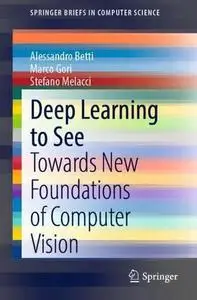 Deep Learning to See: Towards New Foundations of Computer Vision