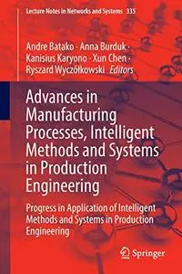 Advances in Manufacturing Processes, Intelligent Methods and Systems in Production Engineering (Repost)