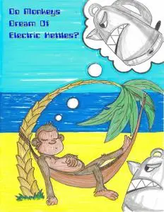 «Do Monkeys Dream of Electric Kettles?» by Monkey Kettle