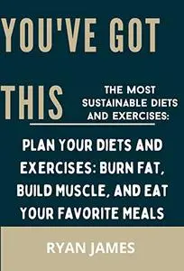 YOU'VE GOT THIS:: : The Most Sustainable Diets and Exercises: Plan Your Diets and Exercises