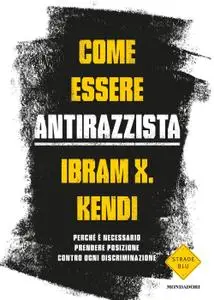 Ibram X. Kendi - Come essere antirazzista
