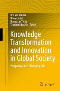 Knowledge Transformation and Innovation in Global Society: Perspective in a Changing Asia