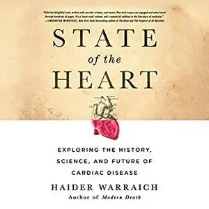 State of the Heart: Exploring the History, Science, and Future of Cardiac Disease [Audiobook]
