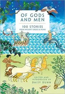 Of Gods and Men: 100 Stories from Ancient Greece and Rome