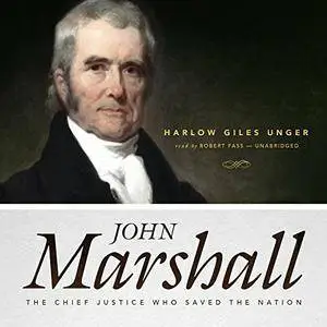John Marshall: The Chief Justice Who Saved the Nation [Audiobook]