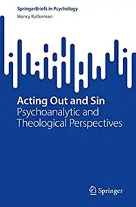 Acting Out and Sin: Psychoanalytic and Theological Perspectives