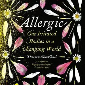 Allergic: Our Irritated Bodies in a Changing World [Audiobook]