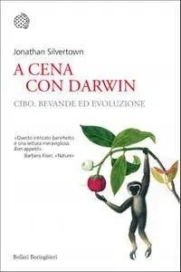 Jonathan Silvertown - A cena con Darwin. Cibo, bevande ed evoluzione