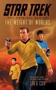 «Star Trek: The Original Series: The Weight of Worlds» by Greg Cox