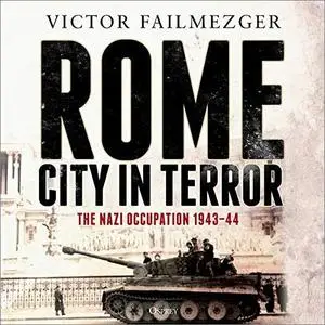 Rome - City in Terror: The Nazi Occupation 1943-44 [Audiobook]