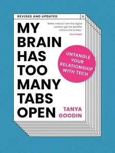 My Brain Has Too Many Tabs Open: Untangle Your Relationship with Tech - Revised and Updated