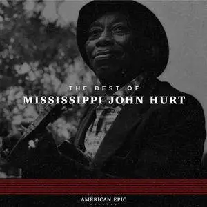Mississippi John Hurt - American Epic: The Best of Mississippi John Hurt (2017)