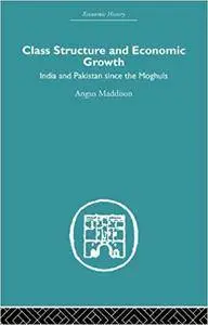 Class Structure and Economic Growth: India and Pakistan Since the Moghuls