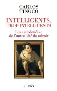 Carlos Tinoco, "Intelligents, trop intelligents - Les « surdoués »: de l'autre côté du miroir"