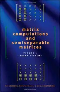 Matrix Computations and Semiseparable Matrices, Volume 1: Linear Systems (Repost)