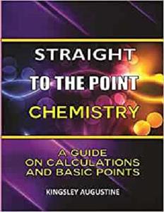 STRAIGHT TO THE POINT CHEMISTRY: A Guide on Calculations and Basic Points