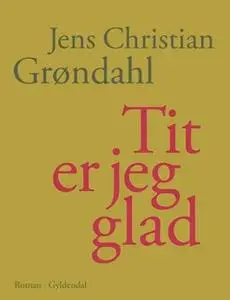 «Tit er jeg glad» by Jens Christian Grøndahl