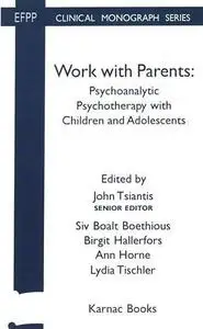 Work with Parents: Psychoanalytic Psychotherapy with Children and Adolescents