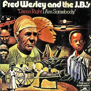 Fred Wesley and the J.B.'s - Damn Right I Am Somebody (1974)