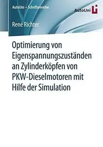 Optimierung von Eigenspannungszuständen an Zylinderköpfen von PKW-Dieselmotoren mit Hilfe der Simulation [Repost]
