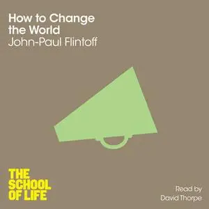 «How to Change the World» by John-Paul Flintoff,The School of Life