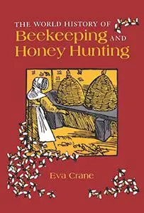 The World History of Beekeeping and Honey Hunting (Repost)