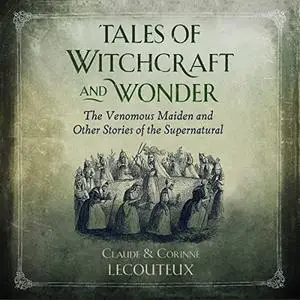 Tales of Witchcraft and Wonder: The Venomous Maiden and Other Stories of the Supernatural [Audiobook] (Repost)