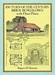 100 Turn-of-the-Century Brick Bungalows with Floor Plans (Dover Architecture)