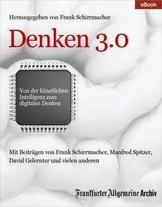 «Denken 3.0: Von der künstlichen Intelligenz zum digitalen Denken» by David Gelernter,Stephen Baker,Dr. Jürgen Mittelstr