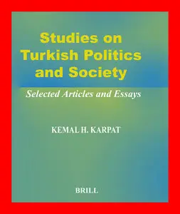 Studies on Turkish Politics and Society: Selected Articles and Essays by Kemal H. Karpat