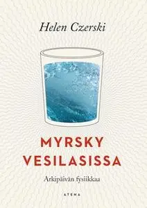 «Myrsky vesilasissa – Arkipäivän fysiikkaa» by Helen Czerski