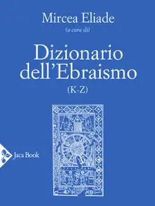 Mircea Eliade - Dizionario dell'ebraismo (K-Z)