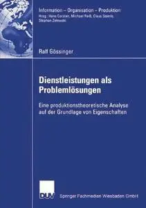 Dienstleistungen als Problemlösungen: Eine produktionstheoretische Analyse auf der Grundlage von Eigenschaften