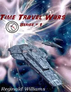 «Time Travel Wars» by Reginald Williams