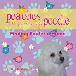 «Peaches the Private Eye Poodle» by Patricia D.Hamilton