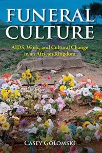 Funeral Culture: AIDS, Work, and Cultural Change in an African Kingdom