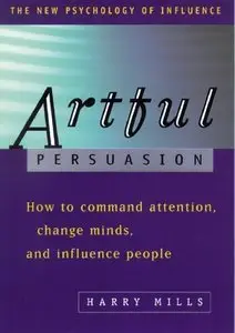 Artful Persuasion: How to Command Attention, Change Minds, and Influence People (repost)