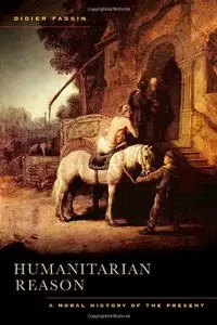 Humanitarian Reason: A Moral History of the Present (repost)