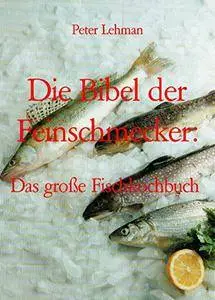 Die Bibel der Feinschmecker:: Das große Fischkochbuch