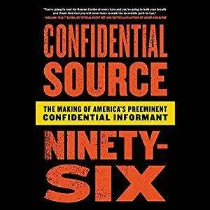 Confidential Source Ninety-Six: The Making of America's Preeminent Confidential Informant [Audiobook]