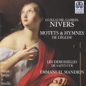Guillaume-Gabriel Nivers - Motets & Hymnes de l'Église - Les Demoiselles de Saint-Cyr, Emmanuel Mandrin (1997) {Astrée E8621}